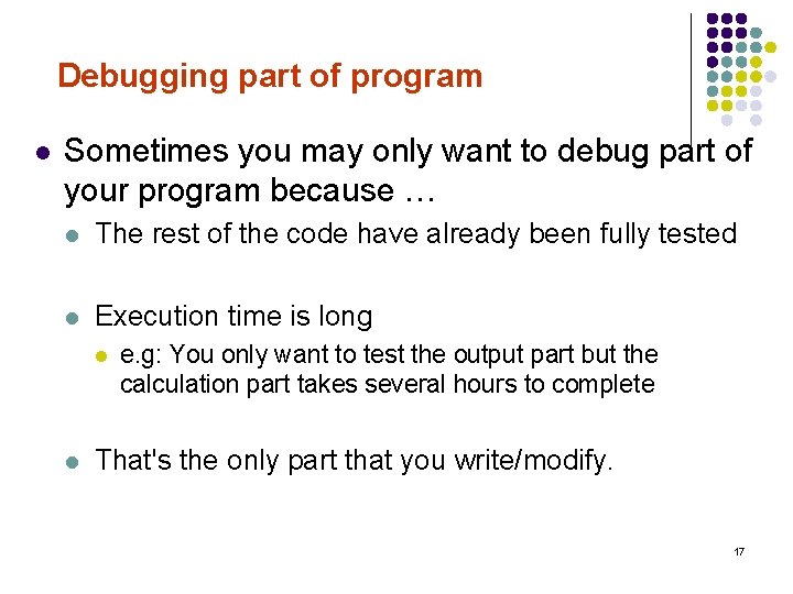 Debugging part of program l Sometimes you may only want to debug part of