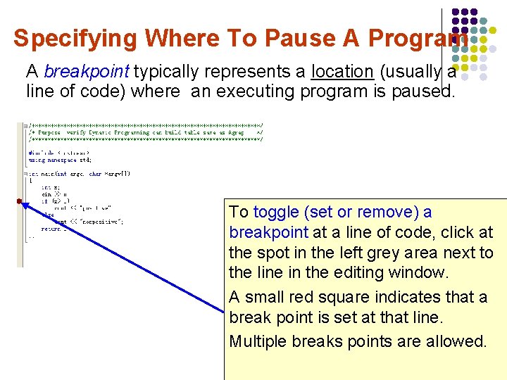 Specifying Where To Pause A Program A breakpoint typically represents a location (usually a