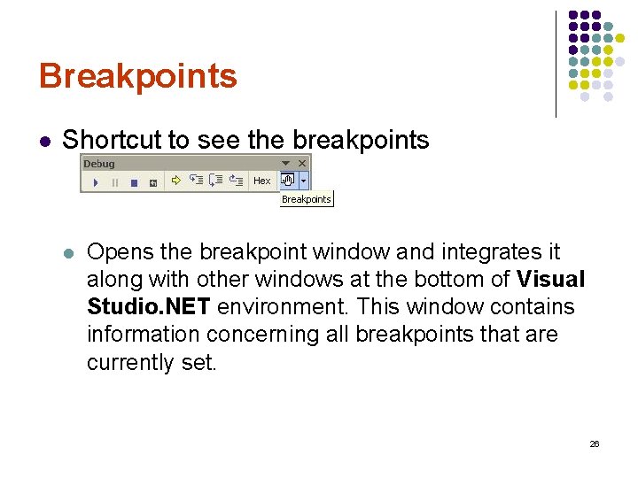 Breakpoints l Shortcut to see the breakpoints l Opens the breakpoint window and integrates