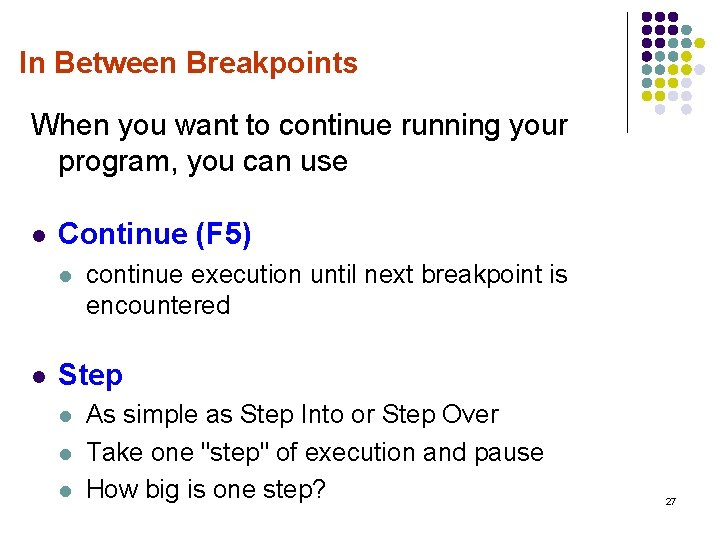 In Between Breakpoints When you want to continue running your program, you can use