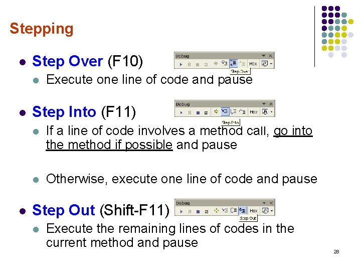 Stepping l Step Over (F 10) l l l Execute one line of code