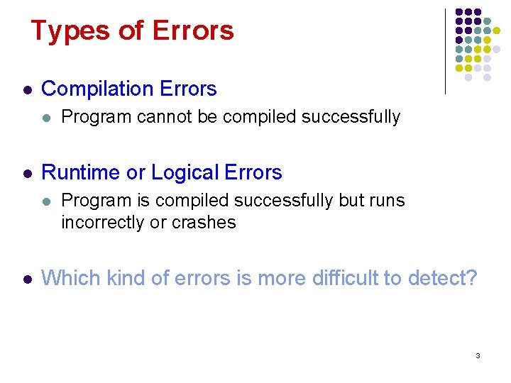 Types of Errors l Compilation Errors l l Runtime or Logical Errors l l