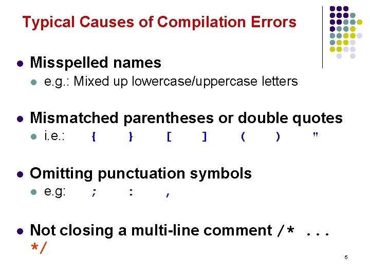 Typical Causes of Compilation Errors l Misspelled names l l Mismatched parentheses or double