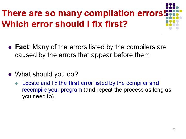 There are so many compilation errors! Which error should I fix first? l Fact: