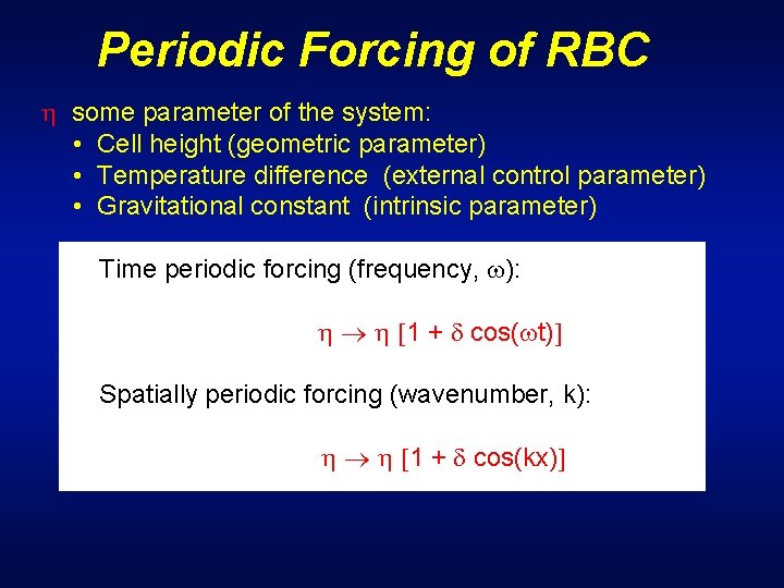 Periodic Forcing of RBC some parameter of the system: • Cell height (geometric parameter)