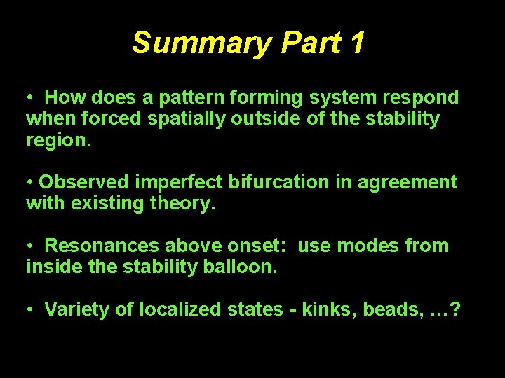 Summary Part 1 • How does a pattern forming system respond when forced spatially