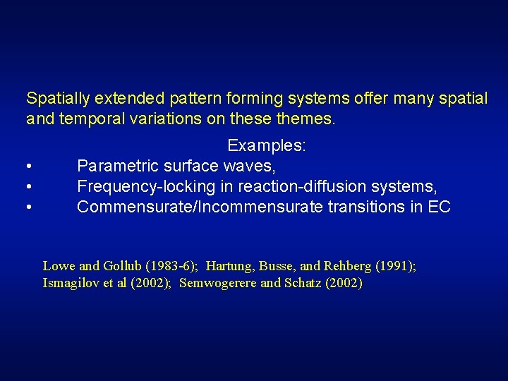 Spatially extended pattern forming systems offer many spatial and temporal variations on these themes.