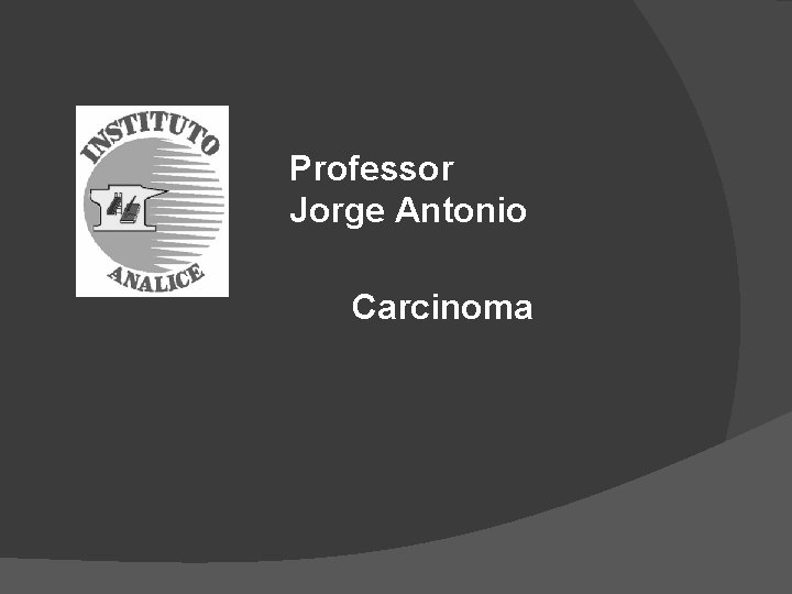 Professor Jorge Antonio Carcinoma 