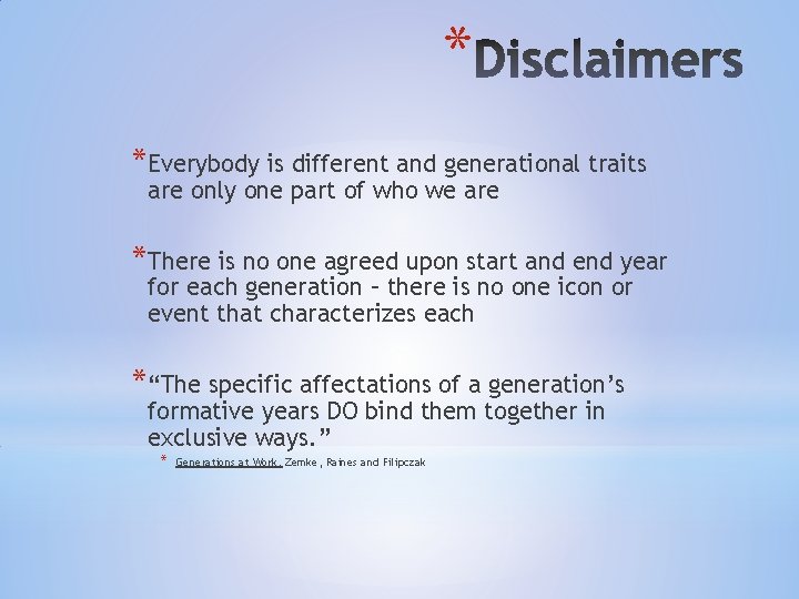 * *Everybody is different and generational traits are only one part of who we * *Everybody is different and generational traits are only one part of who we