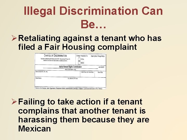 Illegal Discrimination Can Be… Ø Retaliating against a tenant who has filed a Fair