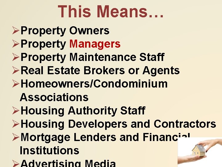 This Means… ØProperty Owners ØProperty Managers ØProperty Maintenance Staff ØReal Estate Brokers or Agents