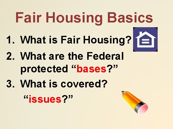 Fair Housing Basics 1. What is Fair Housing? 2. What are the Federal protected