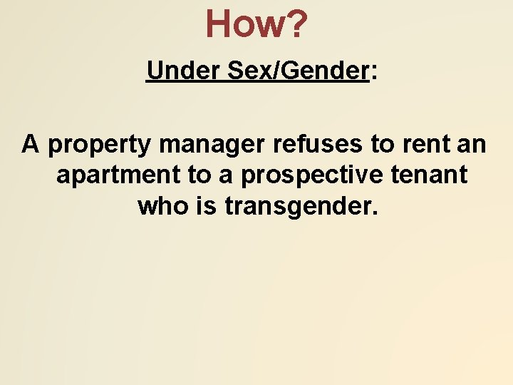 How? Under Sex/Gender: A property manager refuses to rent an apartment to a prospective