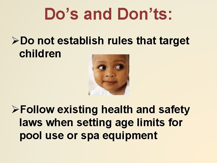 Do’s and Don’ts: ØDo not establish rules that target children ØFollow existing health and