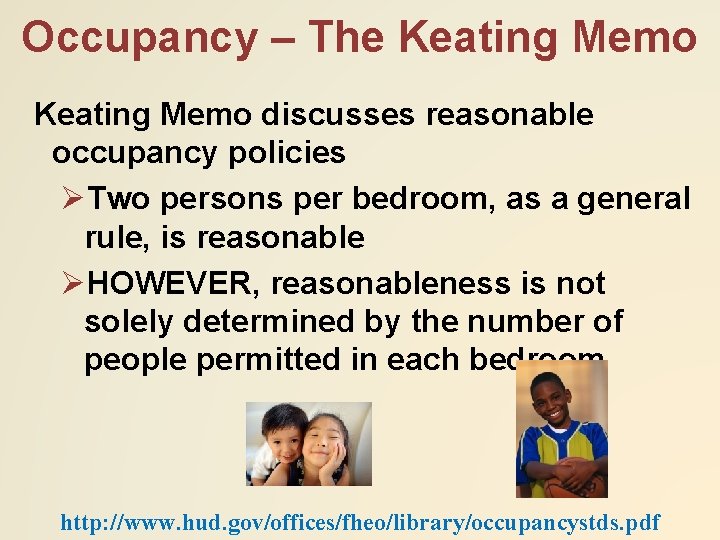 Occupancy – The Keating Memo discusses reasonable occupancy policies ØTwo persons per bedroom, as