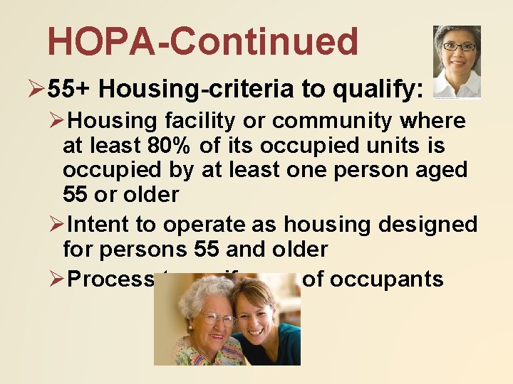 HOPA-Continued Ø 55+ Housing-criteria to qualify: ØHousing facility or community where at least 80%