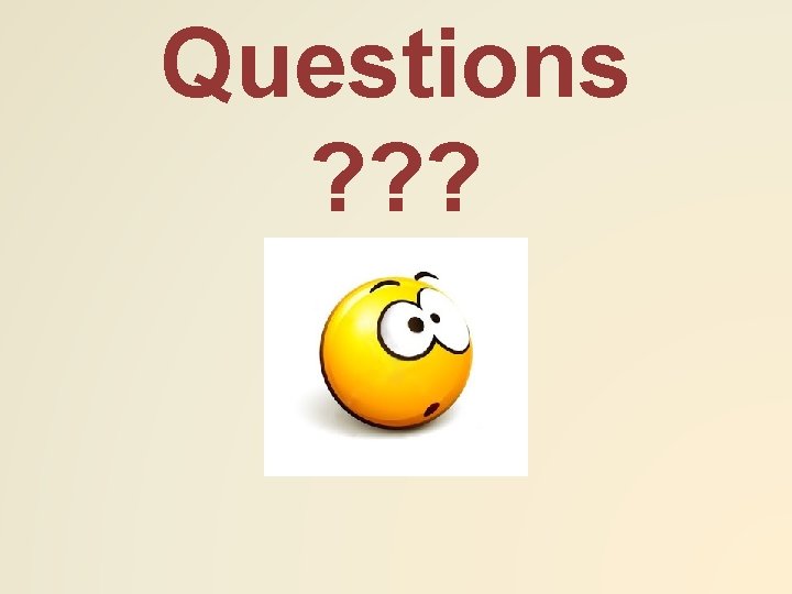 Questions ? ? ? 