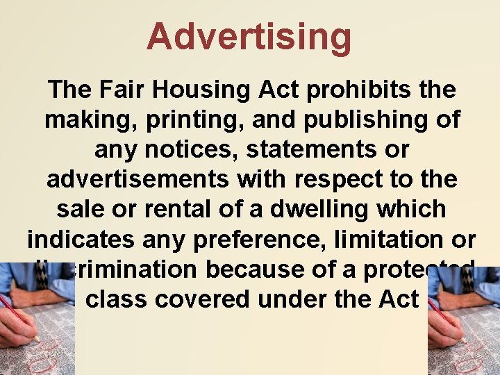 Advertising The Fair Housing Act prohibits the making, printing, and publishing of any notices,