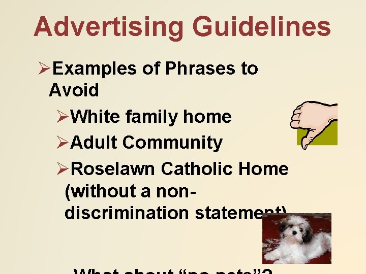 Advertising Guidelines ØExamples of Phrases to Avoid ØWhite family home ØAdult Community ØRoselawn Catholic