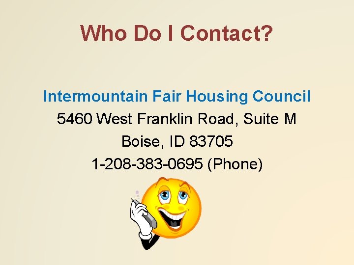 Who Do I Contact? Intermountain Fair Housing Council 5460 West Franklin Road, Suite M