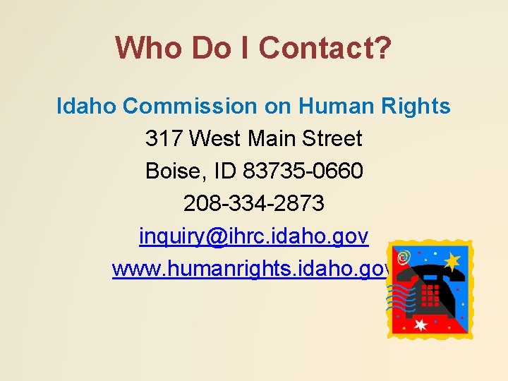 Who Do I Contact? Idaho Commission on Human Rights 317 West Main Street Boise,