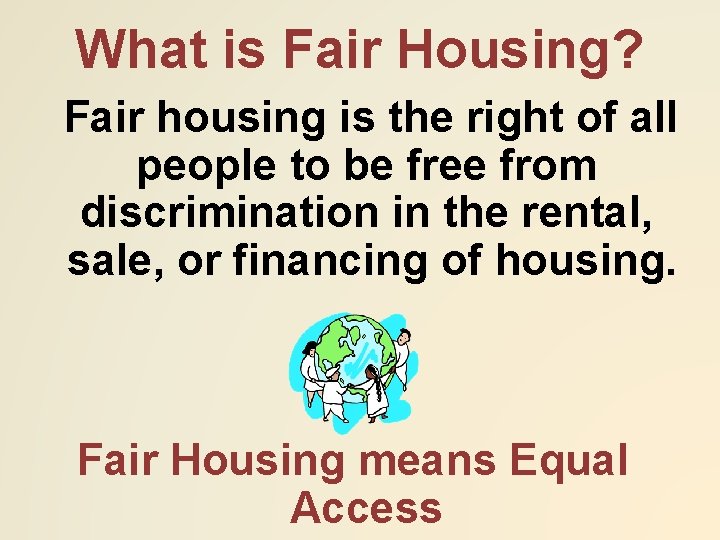 What is Fair Housing? Fair housing is the right of all people to be