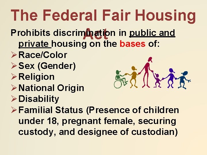 The Federal Fair Housing Prohibits discrimination in public and Act private housing on the