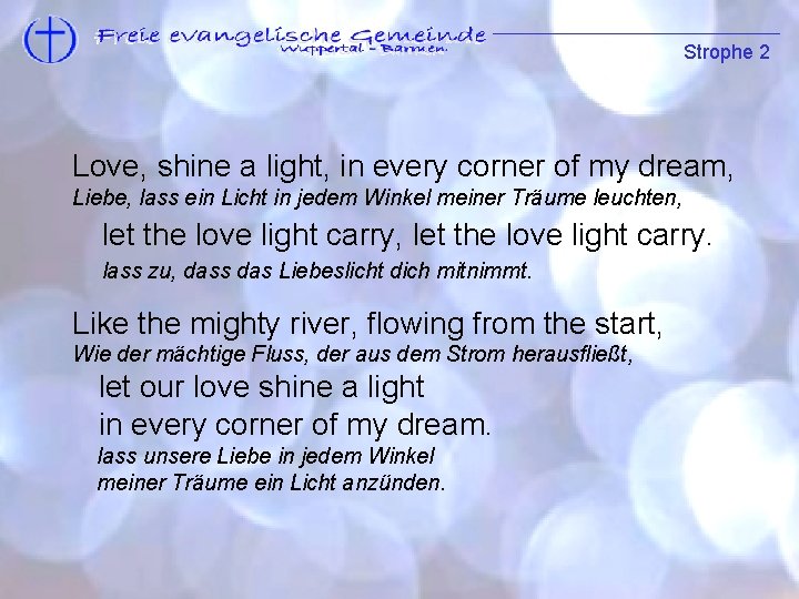 Strophe 2 Strophe 1 Love, shine a light, in every corner of my dream,