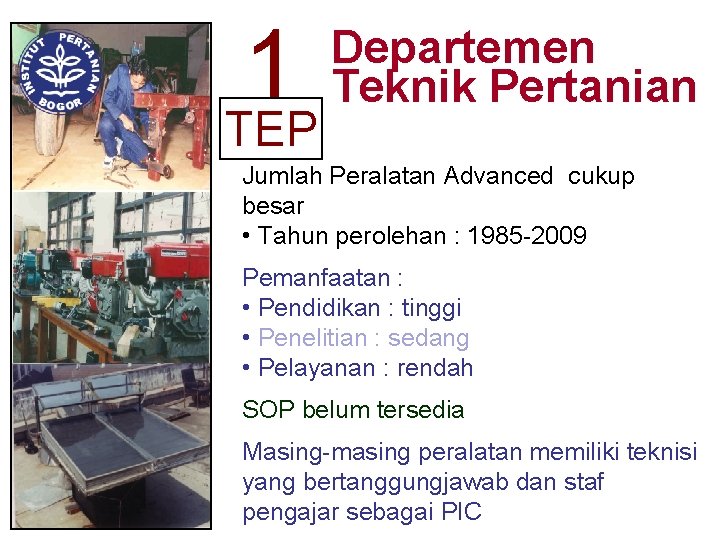 1 TEP Departemen Teknik Pertanian Jumlah Peralatan Advanced cukup besar • Tahun perolehan :