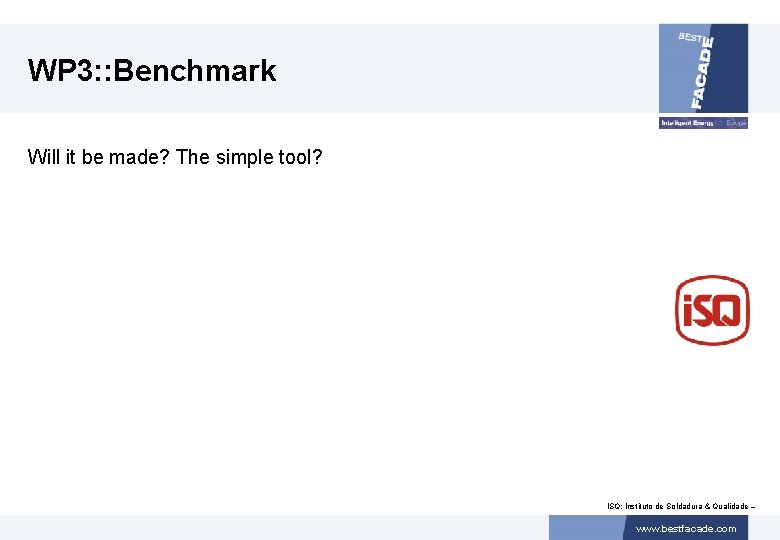 WP 3: : Benchmark Will it be made? The simple tool? ISQ: Instituto de
