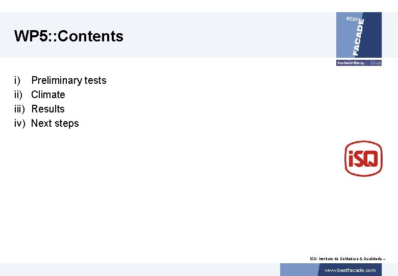 WP 5: : Contents i) iii) iv) Preliminary tests Climate Results Next steps ISQ: