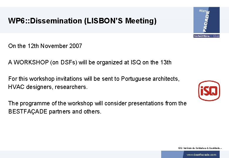 WP 6: : Dissemination (LISBON’S Meeting) On the 12 th November 2007 A WORKSHOP