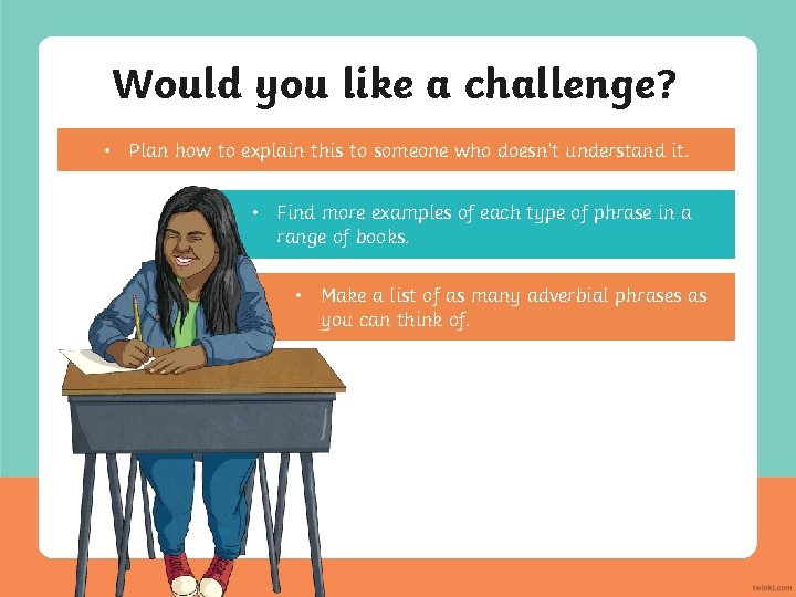 Would you like a challenge? • Plan how to explain this to someone who