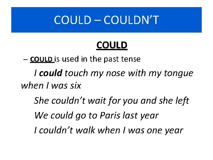COULD – COULDN’T COULD – COULD is used in the past tense I could