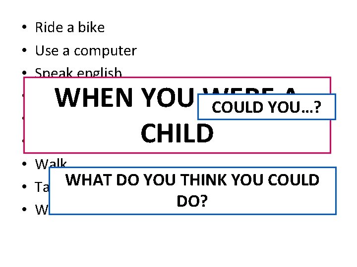  • • • Ride a bike Use a computer Speak english Cook a