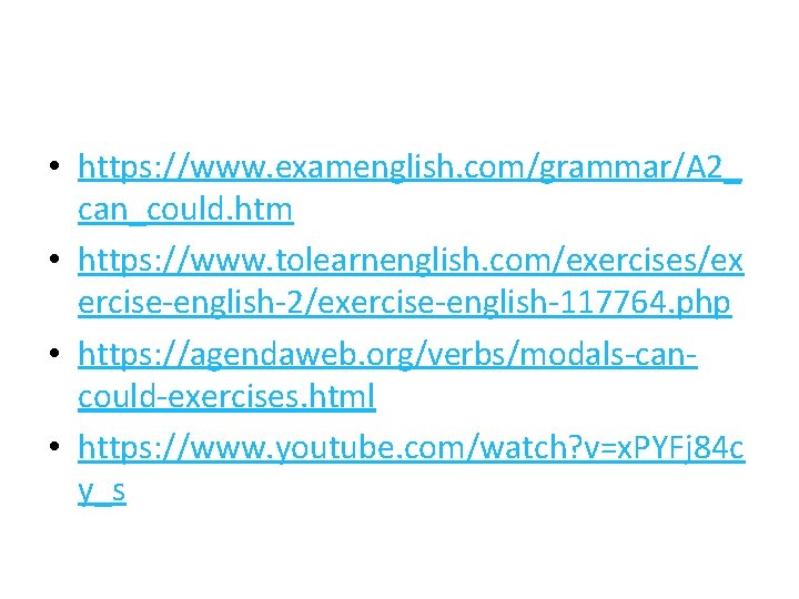  • https: //www. examenglish. com/grammar/A 2_ can_could. htm • https: //www. tolearnenglish. com/exercises/ex