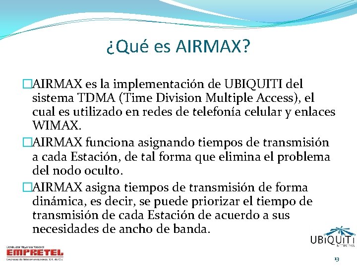 ¿Qué es AIRMAX? �AIRMAX es la implementación de UBIQUITI del sistema TDMA (Time Division