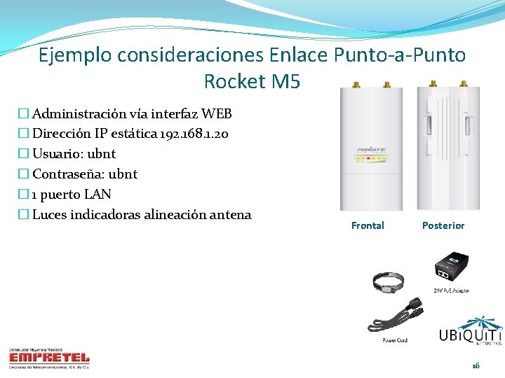 Ejemplo consideraciones Enlace Punto-a-Punto Rocket M 5 � Administración vía interfaz WEB � Dirección