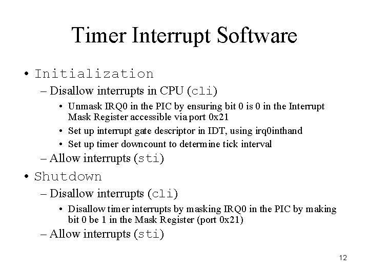 Timer Interrupt Software • Initialization – Disallow interrupts in CPU (cli) • Unmask IRQ