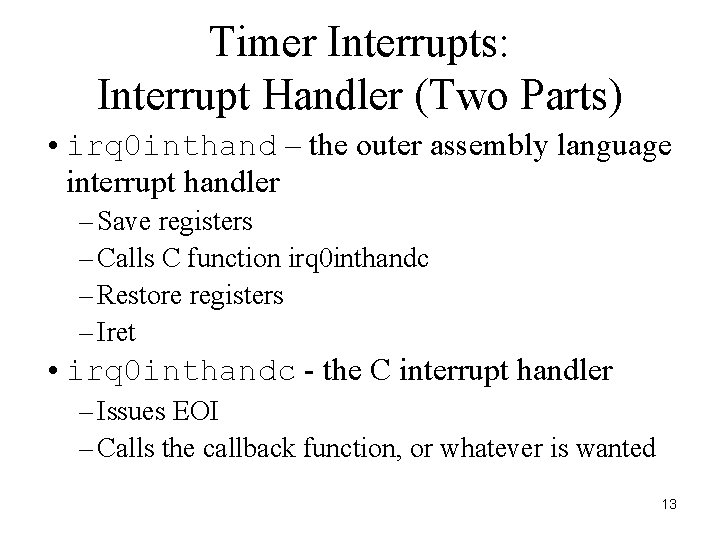 Timer Interrupts: Interrupt Handler (Two Parts) • irq 0 inthand – the outer assembly