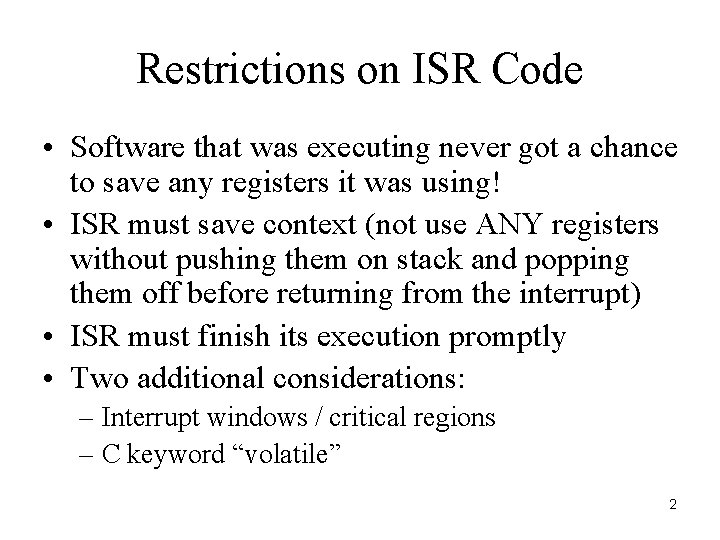 Restrictions on ISR Code • Software that was executing never got a chance to