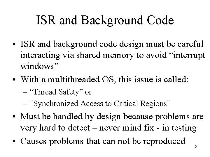 ISR and Background Code • ISR and background code design must be careful interacting