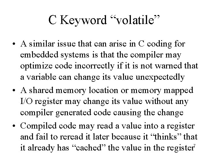 C Keyword “volatile” • A similar issue that can arise in C coding for