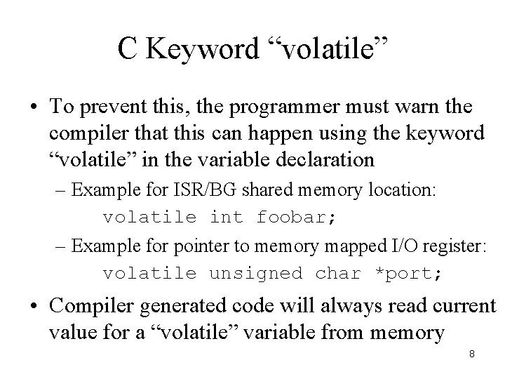 C Keyword “volatile” • To prevent this, the programmer must warn the compiler that