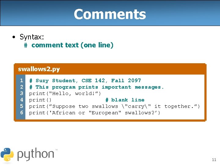 Comments • Syntax: # comment text (one line) swallows 2. py 1 2 3 Comments • Syntax: # comment text (one line) swallows 2. py 1 2 3