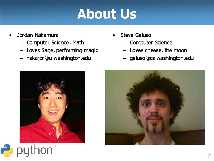 About Us • Jordan Nakamura – Computer Science, Math – Loves Sage, performing magic About Us • Jordan Nakamura – Computer Science, Math – Loves Sage, performing magic