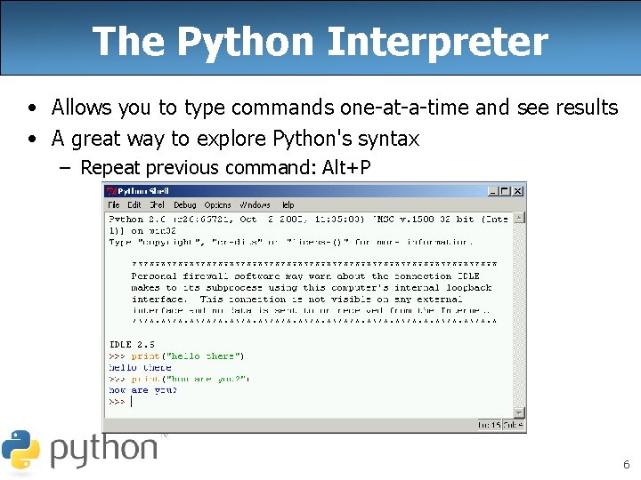 The Python Interpreter • Allows you to type commands one-at-a-time and see results • The Python Interpreter • Allows you to type commands one-at-a-time and see results •