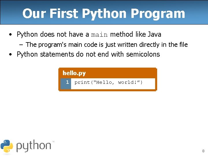 Our First Python Program • Python does not have a main method like Java Our First Python Program • Python does not have a main method like Java