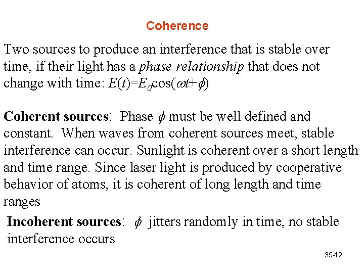 Coherence Two sources to produce an interference that is stable over time, if their