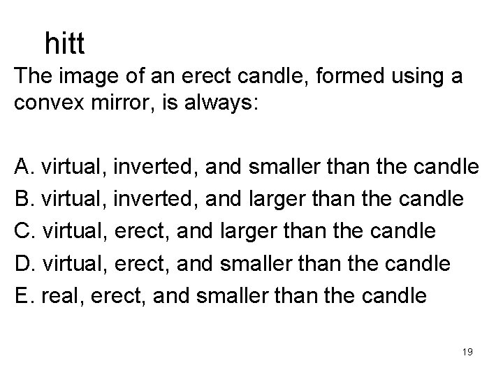 hitt The image of an erect candle, formed using a convex mirror, is always: